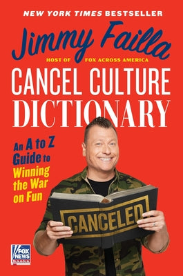 Cancel Culture Dictionary: An A to Z Guide to Winning the War on Fun by Failla, Jimmy