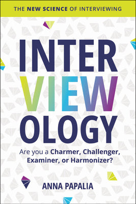 Interviewology: The New Science of Interviewing by Papalia, Anna