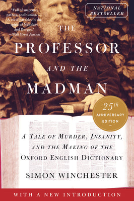 The Professor and the Madman: A Tale of Murder, Insanity, and the Making of the Oxford English Dictionary by Winchester, Simon