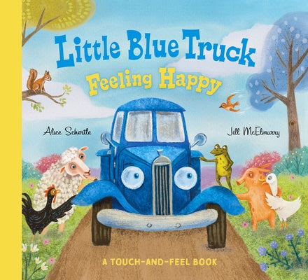 Little Blue Truck Feeling Happy: A Touch-And-Feel Book by Schertle, Alice