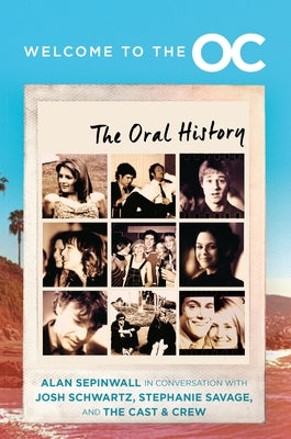 Welcome to the O.C.: The Oral History by Schwartz, Josh