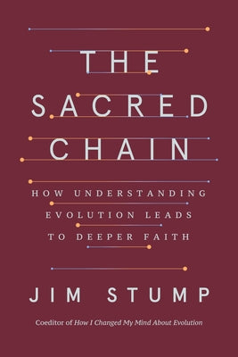 The Sacred Chain: How Understanding Evolution Leads to Deeper Faith by Stump, Jim