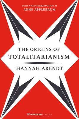 The Origins of Totalitarianism: With a New Introduction by Anne Applebaum by Arendt, Hannah