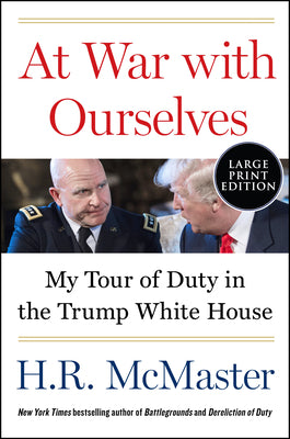 At War with Ourselves: My Tour of Duty in the Trump White House by McMaster, H. R.