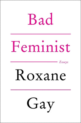 Bad Feminist: Essays by Gay, Roxane