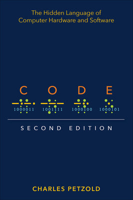 Code: The Hidden Language of Computer Hardware and Software by Petzold, Charles