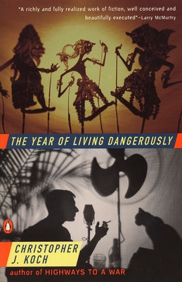 The Year of Living Dangerously by Koch, Christopher J.