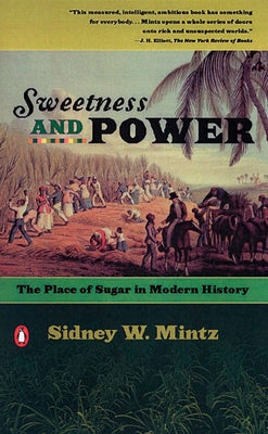 Sweetness and Power: The Place of Sugar in Modern History by Mintz, Sidney W.