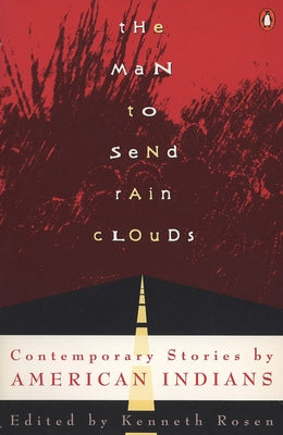 The Man to Send Rain Clouds: Contemporary Stories by American Indians by Rosen, Kenneth