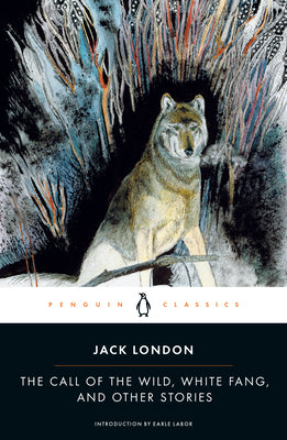 The Call of the Wild, White Fang, and Other Stories by London, Jack