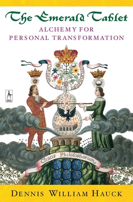 The Emerald Tablet: Alchemy of Personal Transformation by Hauck, Dennis William