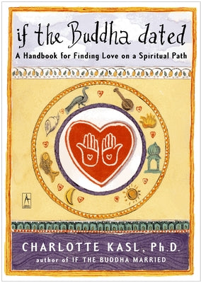 If the Buddha Dated: A Handbook for Finding Love on a Spiritual Path by Kasl, Charlotte