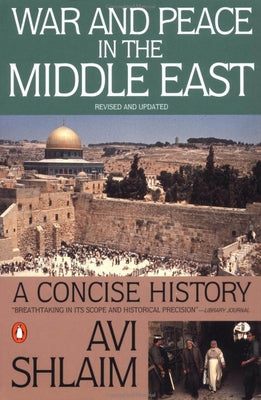 War and Peace in the Middle East: A Concise History, Revised and Updated by Shlaim, Avi