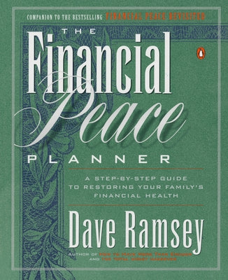 The Financial Peace Planner: A Step-By-Step Guide to Restoring Your Family's Financial Health by Ramsey, Dave