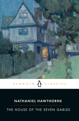 The House of the Seven Gables by Hawthorne, Nathaniel