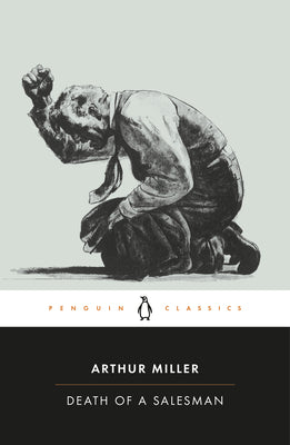 Death of a Salesman: Certain Private Conversations in Two Acts and a Requiem by Miller, Arthur