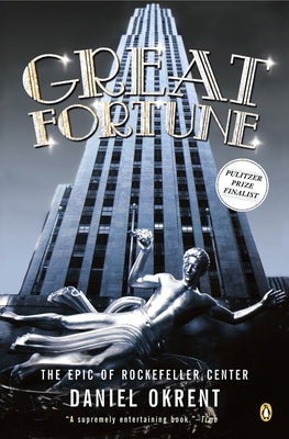 Great Fortune: The Epic of Rockefeller Center by Okrent, Daniel