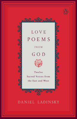 Love Poems from God: Twelve Sacred Voices from the East and West by Various