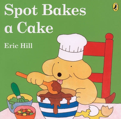 Spot Bakes a Cake by Hill, Eric
