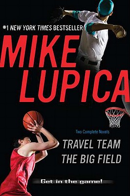 Travel Team/The Big Field by Lupica, Mike