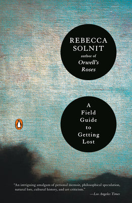 A Field Guide to Getting Lost by Solnit, Rebecca