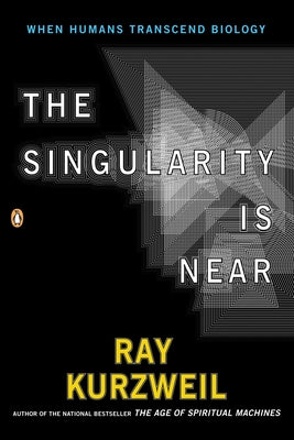 The Singularity Is Near: When Humans Transcend Biology by Kurzweil, Ray