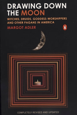 Drawing Down the Moon: Witches, Druids, Goddess-Worshippers, and Other Pagans in America by Adler, Margot