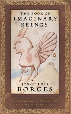 The Book of Imaginary Beings: (Penguin Classics Deluxe Edition) by Borges, Jorge Luis