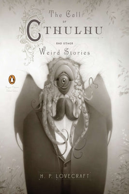 The Call of Cthulhu and Other Weird Stories: (Penguin Classics Deluxe Edition) by Lovecraft, H. P.