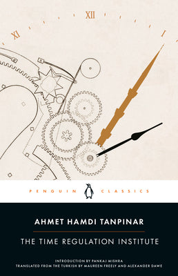 The Time Regulation Institute by Tanpinar, Ahmet Hamdi