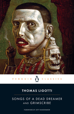 Songs of a Dead Dreamer and Grimscribe by Ligotti, Thomas
