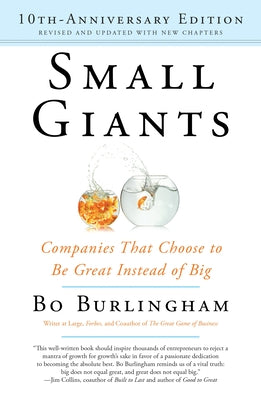 Small Giants: Companies That Choose to Be Great Instead of Big by Burlingham, Bo