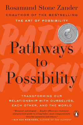 Pathways to Possibility: Transforming Our Relationship with Ourselves, Each Other, and the World by Zander, Rosamund Stone