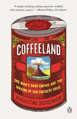 Coffeeland: One Man's Dark Empire and the Making of Our Favorite Drug by Sedgewick, Augustine