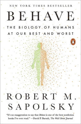 Behave: The Biology of Humans at Our Best and Worst by Sapolsky, Robert M.
