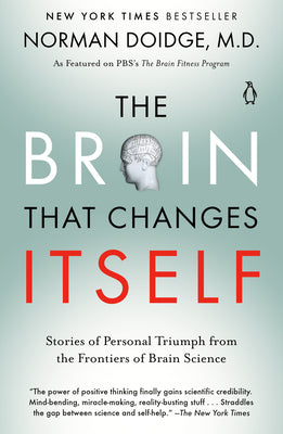 The Brain That Changes Itself: Stories of Personal Triumph from the Frontiers of Brain Science by Doidge, Norman