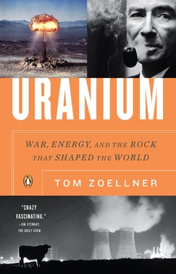 Uranium: War, Energy, and the Rock That Shaped the World by Zoellner, Tom