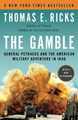 The Gamble: General Petraeus and the American Military Adventure in Iraq by Ricks, Thomas E.