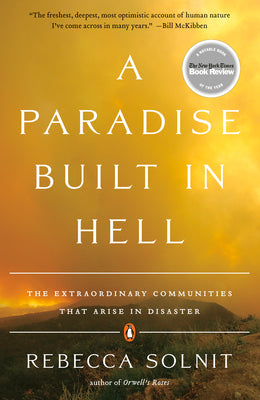 A Paradise Built in Hell: The Extraordinary Communities That Arise in Disaster by Solnit, Rebecca