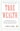 True Wealth: How and Why Millions of Americans Are Creating a Time-Rich, Ecologically Light, Small-Scale, High-Satisfaction Economy by Schor, Juliet B.