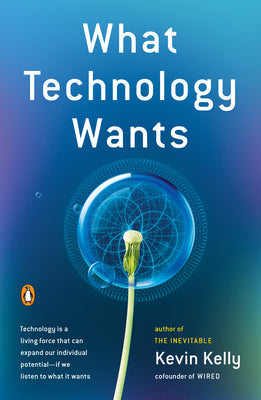 What Technology Wants by Kelly, Kevin