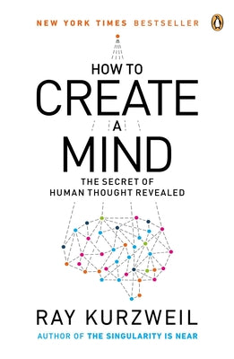 How to Create a Mind: The Secret of Human Thought Revealed by Kurzweil, Ray