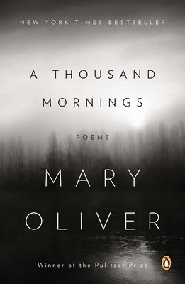 A Thousand Mornings: Poems by Oliver, Mary