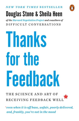 Thanks for the Feedback: The Science and Art of Receiving Feedback Well by Stone, Douglas