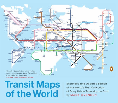 Transit Maps of the World: Expanded and Updated Edition of the World's First Collection of Every Urban Train Map on Earth by Ovenden, Mark