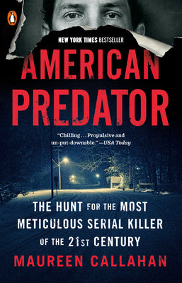 American Predator: The Hunt for the Most Meticulous Serial Killer of the 21st Century by Callahan, Maureen