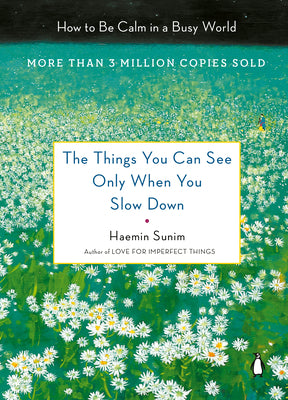 The Things You Can See Only When You Slow Down: How to Be Calm in a Busy World by Sunim, Haemin