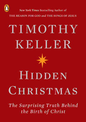 Hidden Christmas: The Surprising Truth Behind the Birth of Christ by Keller, Timothy