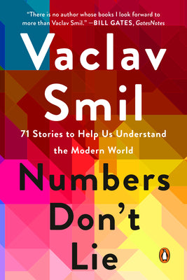 Numbers Don't Lie: 71 Stories to Help Us Understand the Modern World by Smil, Vaclav