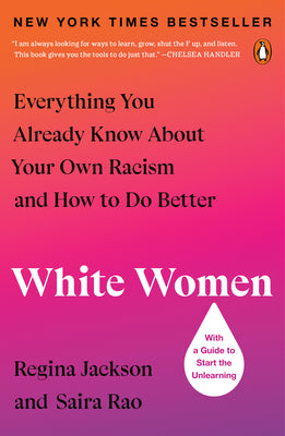 White Women: Everything You Already Know about Your Own Racism and How to Do Better by Jackson, Regina
